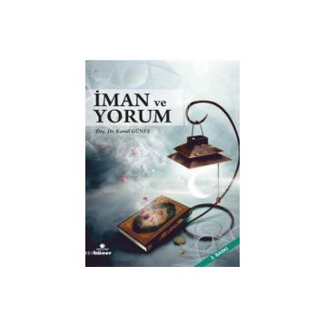 İMAN VE YORUM - KAMIL GÜNEŞ