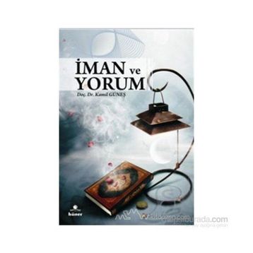 İMAN VE YORUM - KAMIL GÜNEŞ