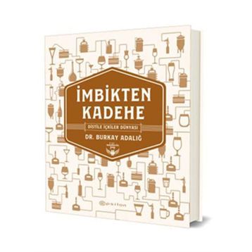 İmbikten Kadehe - Distile İçkiler Dünyası - Burkay Adalığ