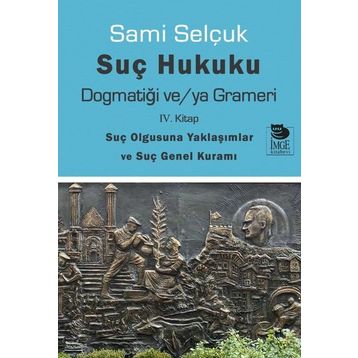 İmge Kitabevi Suç Hukuku Dogmatiği veya Grameri 4. Kitap Suçbilim Sami Selçuk