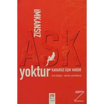 İMKANSIZ AŞK YOKTUR KARARSIZ AŞIK VARDIR - ECE ÖZBAŞ