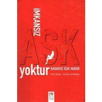 İMKANSIZ AŞK YOKTUR KARARSIZ AŞIK VARDIR - ECE ÖZBAŞ