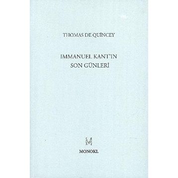 IMMANUEL KANT'IN SON GÜNLERİ - THOMAS DE QUINCEY