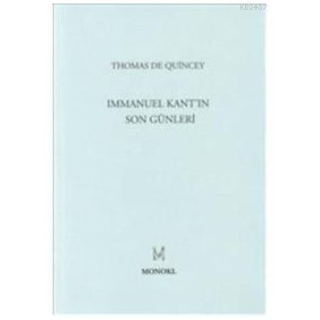 IMMANUEL KANT'IN SON GÜNLERİ - THOMAS DE QUINCEY