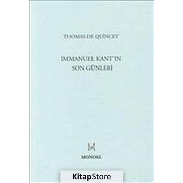 IMMANUEL KANT'IN SON GÜNLERİ - THOMAS DE QUINCEY