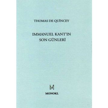 IMMANUEL KANT'IN SON GÜNLERİ - THOMAS DE QUINCEY