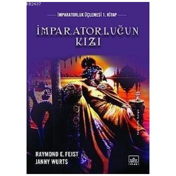 İMPARATORLUĞUN KIZI İMPARATORLUK ÜÇLEMESİ 1 - RAYMOND E. FEIST