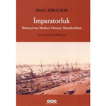 İmparatorluk Britanyanın Modern Dünyayı Biçimlendirişi - Niall Ferguson