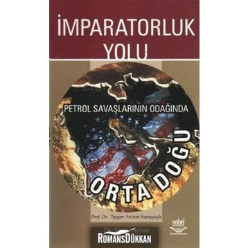 İmparatorluk Yolu Petrol Savaşlarının Odağında Ortadoğu - Veysel Ayhan