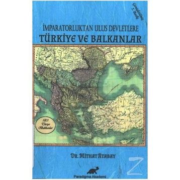 İMPARATORLUKTAN ULUS DEVLETLERE TÜRKIYE VE BALKANLAR - MITHAT ATABAY