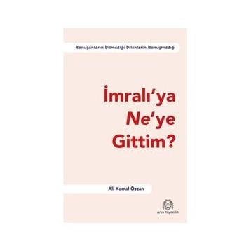 İmralı'ya Ne'ye Gittim? - Ali Kemal Özcan