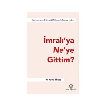 İmralı'ya Ne'ye Gittim? - Ali Kemal Özcan
