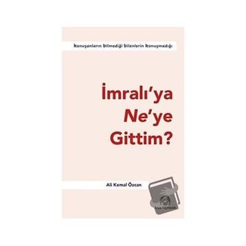 İmralı'ya Ne'ye Gittim? - Ali Kemal Özcan