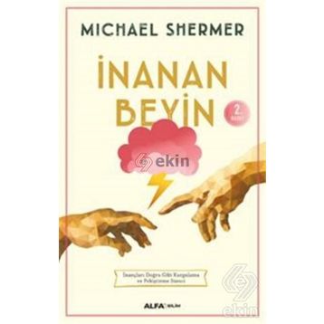 İNANAN BEYIN İNANÇLARI DOĞRU GIBI KURGULAMA VE PEKİŞTİRME SÜRECİ - MICHAEL SHERMER