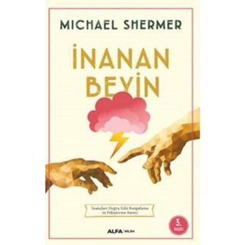 İNANAN BEYIN İNANÇLARI DOĞRU GIBI KURGULAMA VE PEKİŞTİRME SÜRECİ - MICHAEL SHERMER