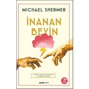İNANAN BEYIN İNANÇLARI DOĞRU GIBI KURGULAMA VE PEKİŞTİRME SÜRECİ - MICHAEL SHERMER