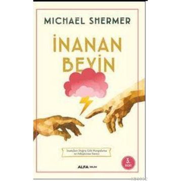 İNANAN BEYIN İNANÇLARI DOĞRU GIBI KURGULAMA VE PEKİŞTİRME SÜRECİ - MICHAEL SHERMER