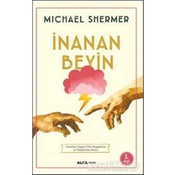 İNANAN BEYIN İNANÇLARI DOĞRU GIBI KURGULAMA VE PEKİŞTİRME SÜRECİ - MICHAEL SHERMER