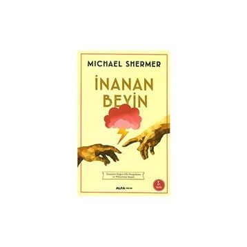 İNANAN BEYIN İNANÇLARI DOĞRU GIBI KURGULAMA VE PEKİŞTİRME SÜRECİ - MICHAEL SHERMER