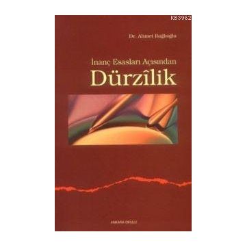 İNANÇ ESASLARI AÇISINDAN DÜRZİLİK - AHMET BAĞLIOĞLU