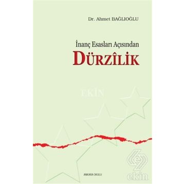 İNANÇ ESASLARI AÇISINDAN DÜRZİLİK - AHMET BAĞLIOĞLU