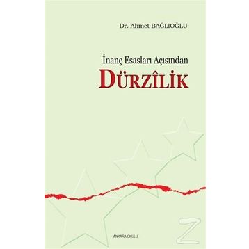 İNANÇ ESASLARI AÇISINDAN DÜRZİLİK - AHMET BAĞLIOĞLU