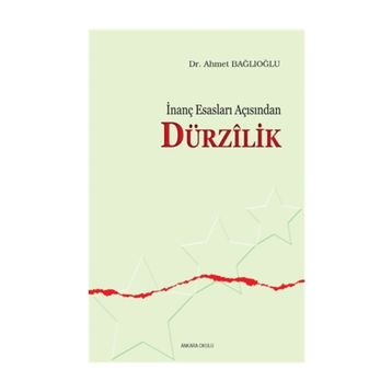 İNANÇ ESASLARI AÇISINDAN DÜRZİLİK - AHMET BAĞLIOĞLU