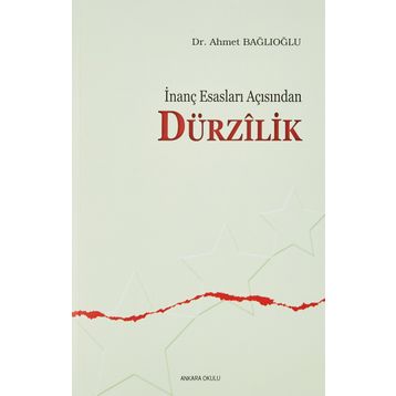 İNANÇ ESASLARI AÇISINDAN DÜRZİLİK - AHMET BAĞLIOĞLU