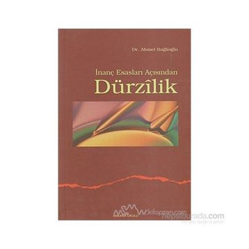 İNANÇ ESASLARI AÇISINDAN DÜRZİLİK - AHMET BAĞLIOĞLU