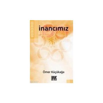 İnancımız - Ömer Küçükağa