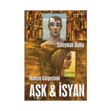 İNANCIN GÖLGESİNDE AŞK & İSYAN - SÜLEYMAN DAMA