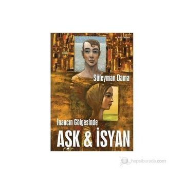 İNANCIN GÖLGESİNDE AŞK & İSYAN - SÜLEYMAN DAMA