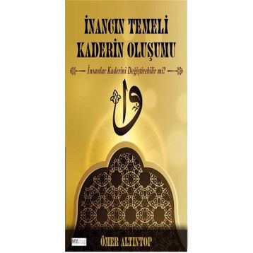 İnancın Temeli Kaderin Oluşumu - Ömer Altıntop