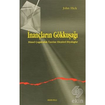 İNANÇLARIN GÖKKUŞAĞI DINSEL ÇOĞULCULUK ÜZERINE ELEŞTIREL DIYALOGLAR - JOHN HICK