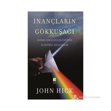 İNANÇLARIN GÖKKUŞAĞI DINSEL ÇOĞULCULUK ÜZERINE ELEŞTIREL DIYALOGLAR - JOHN HICK