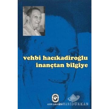 İNANÇTAN BILGIYE - VEHBI HACIKADİROĞLU