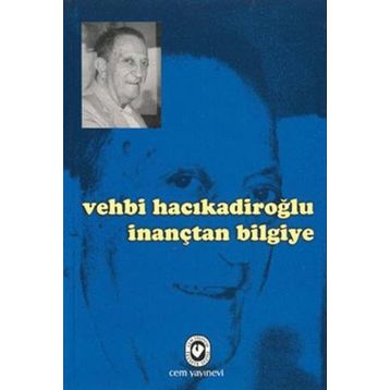İNANÇTAN BILGIYE - VEHBI HACIKADİROĞLU