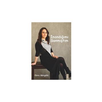 İnandığımı Sanmıştım - Ebru Görgülü