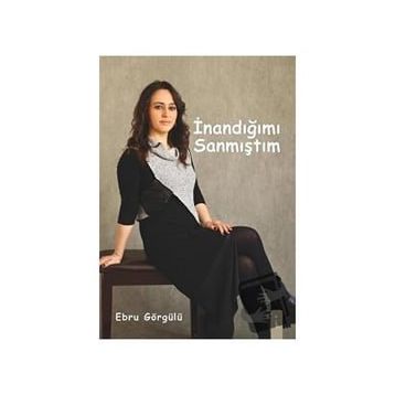 İnandığımı Sanmıştım - Ebru Görgülü