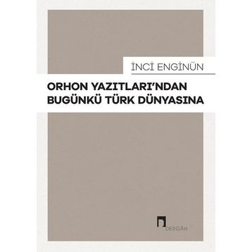 İnci Enginün - Orhon Yazıtlarından Bugünkü Türk Dünyasına