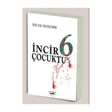 İNCİR 6 ÇOCUKTU - DILEK ÖZDEMİR