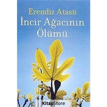 İncir Ağacının Ölümü - Erendiz Atasü