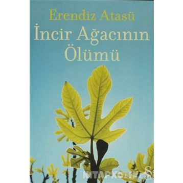 İncir Ağacının Ölümü - Erendiz Atasü