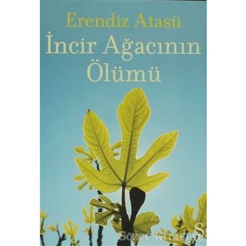 İncir Ağacının Ölümü - Erendiz Atasü