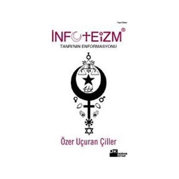 İNFOTEİZM TANRI'NIN ENFORMASYONU - ÖZER UÇURAN ÇİLLER