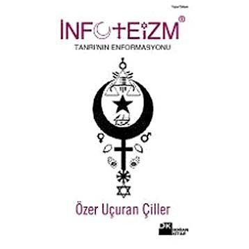 İNFOTEİZM TANRI'NIN ENFORMASYONU - ÖZER UÇURAN ÇİLLER