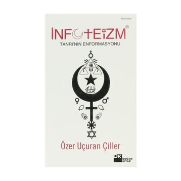 İNFOTEİZM TANRI'NIN ENFORMASYONU - ÖZER UÇURAN ÇİLLER