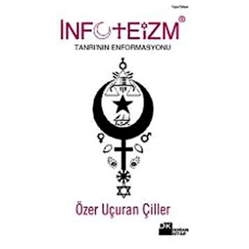 İNFOTEİZM TANRI'NIN ENFORMASYONU - ÖZER UÇURAN ÇİLLER