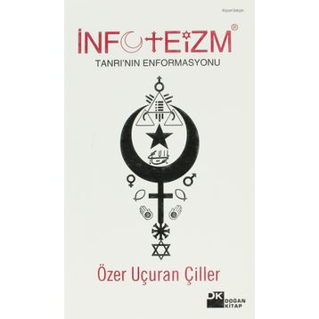 İNFOTEİZM TANRI'NIN ENFORMASYONU - ÖZER UÇURAN ÇİLLER