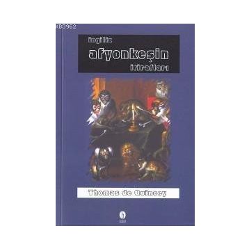 İNGİLİZ AFYONKEŞİN İTİRAFLARI - THOMAS DE QUINCEY